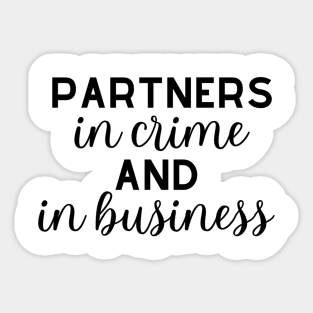 Partners in crime and in business Sticker